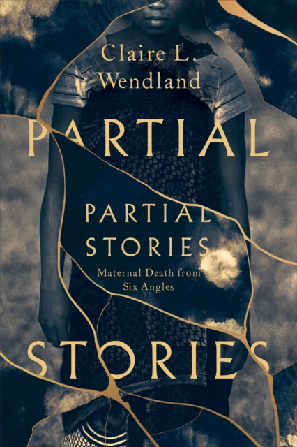 Partial Stories : Maternal Death from Six Angles, Paperback / softback Book