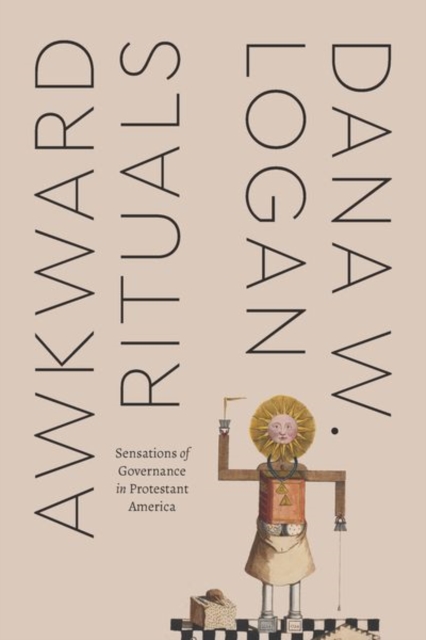 Awkward Rituals : Sensations of Governance in Protestant America, Hardback Book