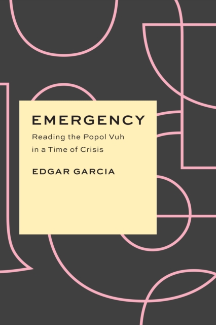 Emergency : Reading the Popol Vuh in a Time of Crisis, EPUB eBook