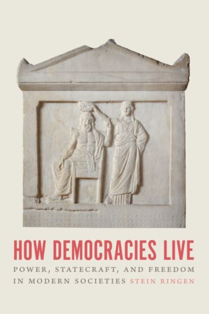 How Democracies Live : Power, Statecraft, and Freedom in Modern Societies, Hardback Book