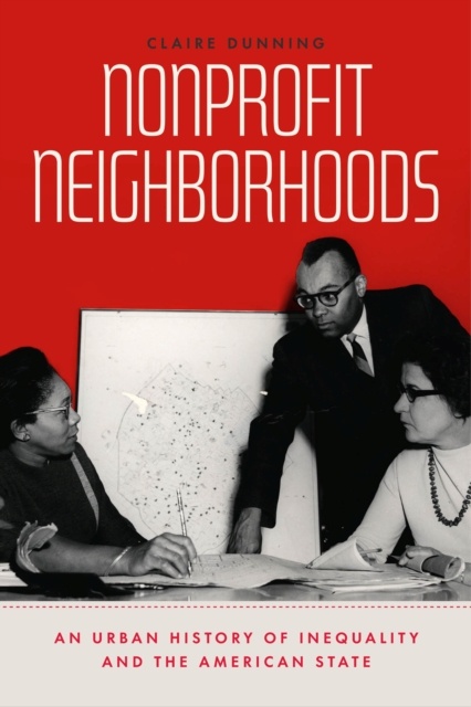 Nonprofit Neighborhoods : An Urban History of Inequality and the American State, Paperback / softback Book