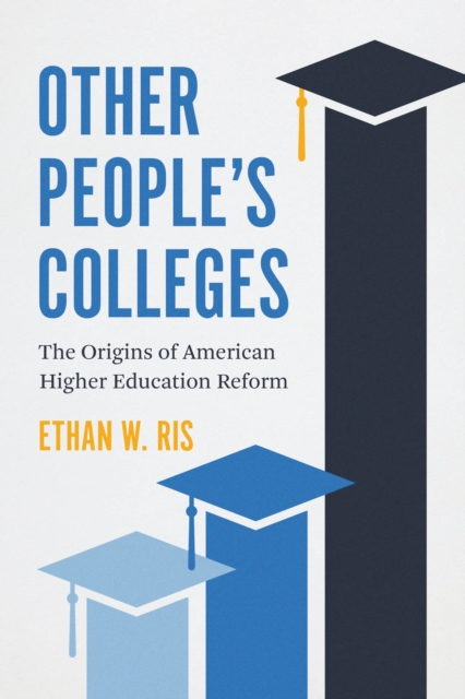 Other People's Colleges : The Origins of American Higher Education Reform, Paperback / softback Book