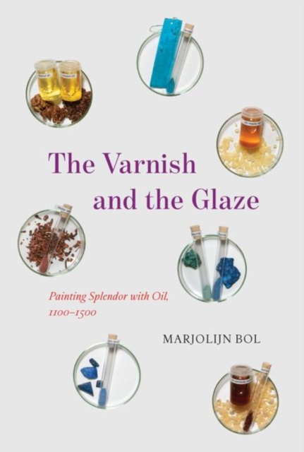 The Varnish and the Glaze : Painting Splendor with Oil, 1100-1500, Hardback Book