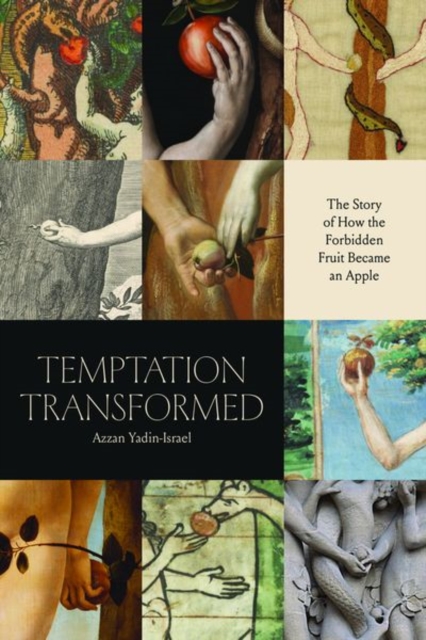 Temptation Transformed : The Story of How the Forbidden Fruit Became an Apple, Hardback Book
