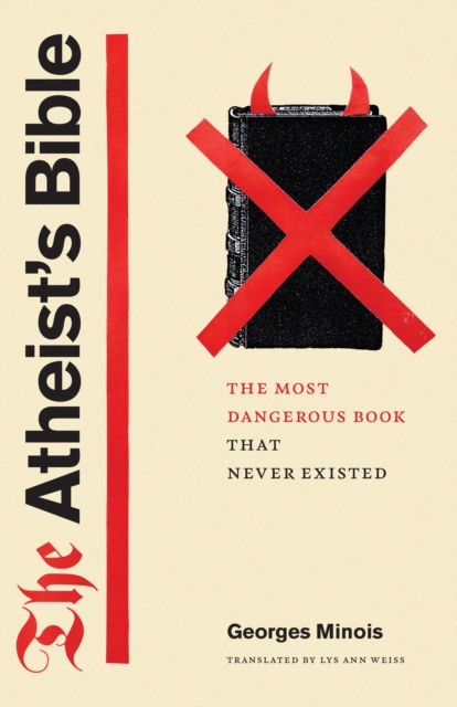 The Atheist's Bible : The Most Dangerous Book That Never Existed, Paperback / softback Book