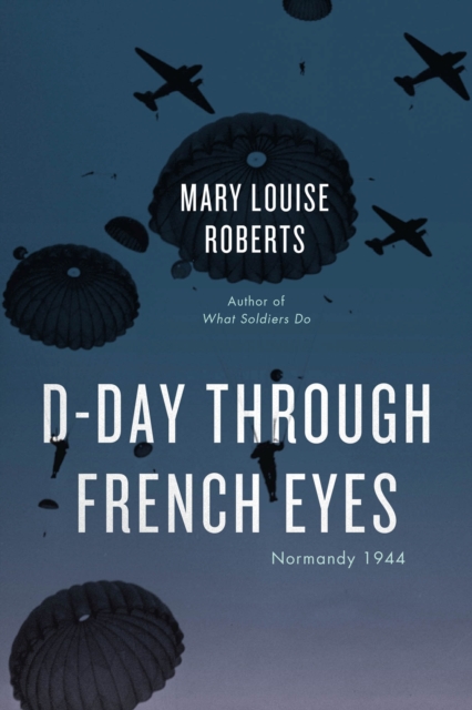 D-Day Through French Eyes : Normandy 1944, Paperback / softback Book