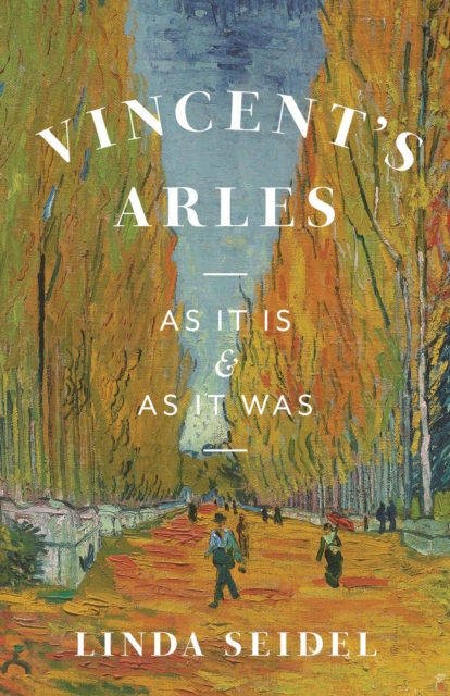Vincent's Arles : As It Is and as It Was, Hardback Book