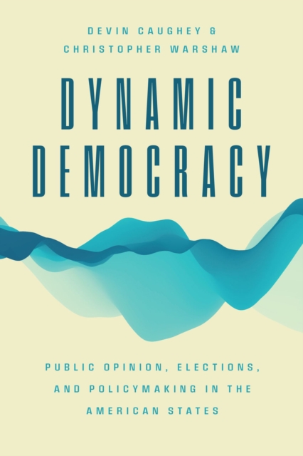 Dynamic Democracy : Public Opinion, Elections, and Policymaking in the American States, Paperback / softback Book