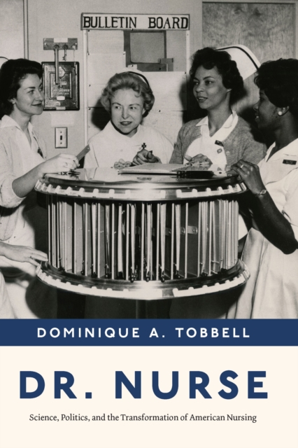 Dr. Nurse : Science, Politics, and the Transformation of American Nursing, EPUB eBook