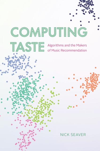 Computing Taste : Algorithms and the Makers of Music Recommendation, Paperback / softback Book