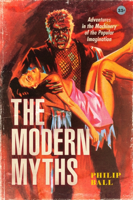The Modern Myths : Adventures in the Machinery of the Popular Imagination, Paperback / softback Book