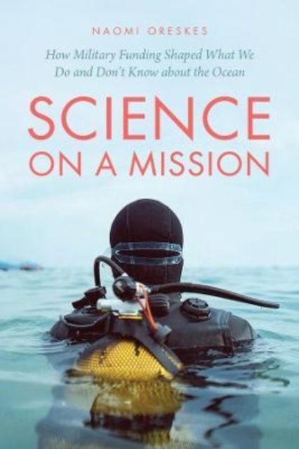 Science on a Mission : How Military Funding Shaped What We Do and Don't Know about the Ocean, Paperback / softback Book