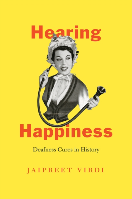 Hearing Happiness : Deafness Cures in History, Paperback / softback Book