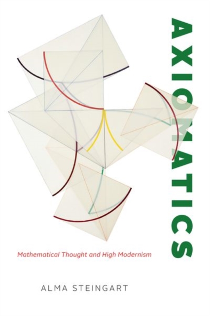 Axiomatics : Mathematical Thought and High Modernism, Hardback Book