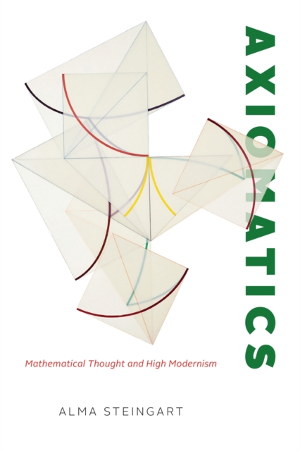 Axiomatics : Mathematical Thought and High Modernism, Paperback / softback Book