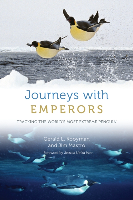 Journeys with Emperors : Tracking the World's Most Extreme Penguin, EPUB eBook