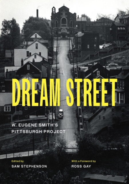 Dream Street : W. Eugene Smith's Pittsburgh Project, Hardback Book