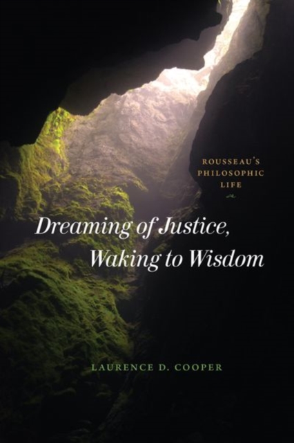 Dreaming of Justice, Waking to Wisdom : Rousseau's Philosophic Life, Hardback Book