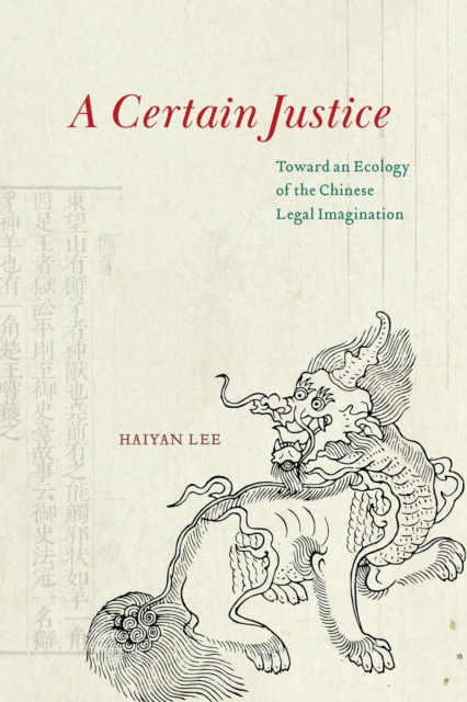 A Certain Justice : Toward an Ecology of the Chinese Legal Imagination, Paperback / softback Book