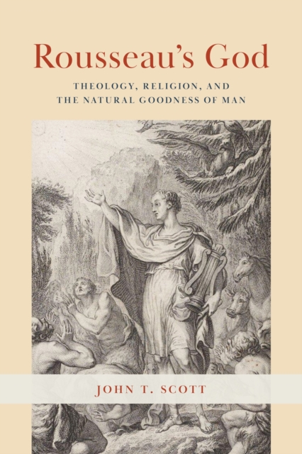 Rousseau's God : Theology, Religion, and the Natural Goodness of Man, Paperback / softback Book