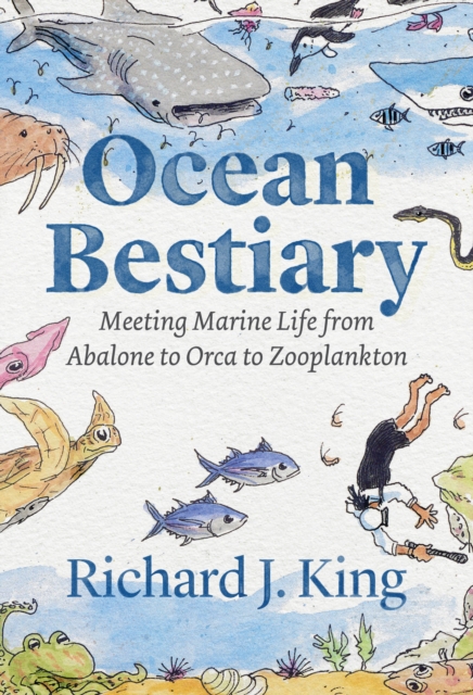 Ocean Bestiary : Meeting Marine Life from Abalone to Orca to Zooplankton, EPUB eBook
