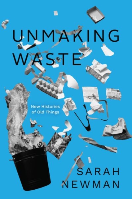 Unmaking Waste : New Histories of Old Things, Hardback Book