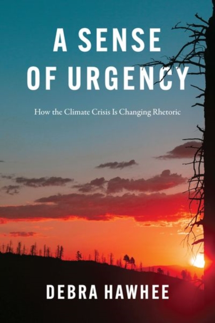 A Sense of Urgency : How the Climate Crisis Is Changing Rhetoric, Hardback Book