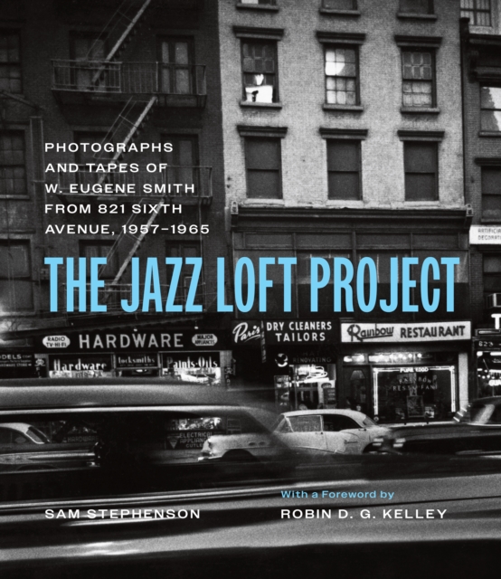 The Jazz Loft Project : Photographs and Tapes of W. Eugene Smith from 821 Sixth Avenue, 1957-1965, PDF eBook