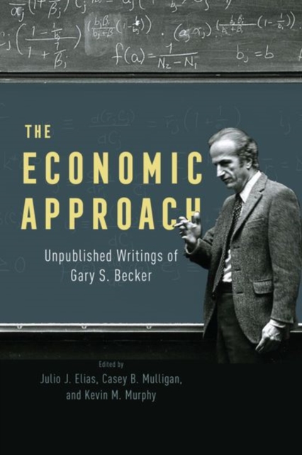 The Economic Approach : Unpublished Writings of Gary S. Becker, Hardback Book