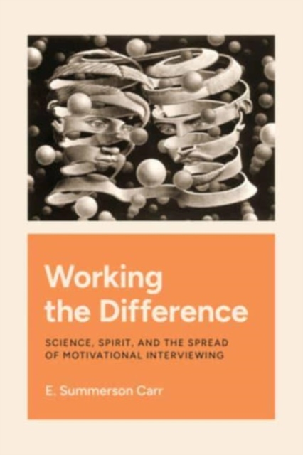 Working the Difference : Science, Spirit, and the Spread of Motivational Interviewing, Paperback / softback Book