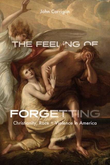 The Feeling of Forgetting : Christianity, Race, and Violence in America, Hardback Book