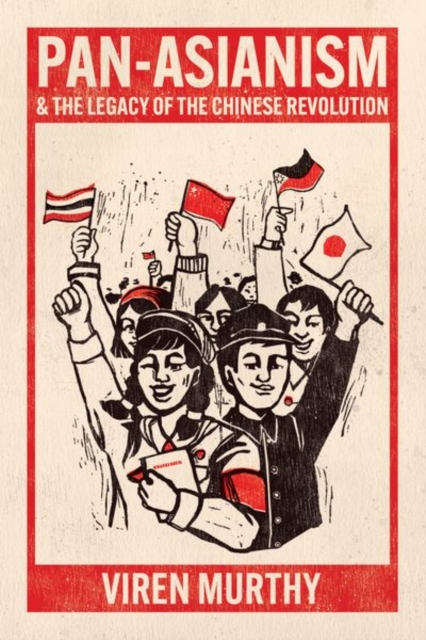 Pan-Asianism and the Legacy of the Chinese Revolution, Hardback Book