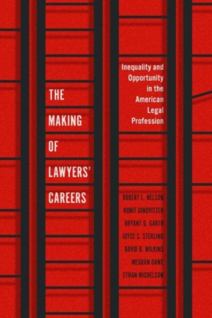 The Making of Lawyers' Careers : Inequality and Opportunity in the American Legal Profession, Paperback / softback Book