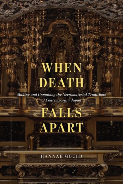 When Death Falls Apart : Making and Unmaking the Necromaterial Traditions of Contemporary Japan, Hardback Book