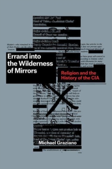 Errand into the Wilderness of Mirrors : Religion and the History of the CIA, Paperback / softback Book