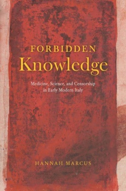 Forbidden Knowledge : Medicine, Science, and Censorship in Early Modern Italy, Paperback / softback Book