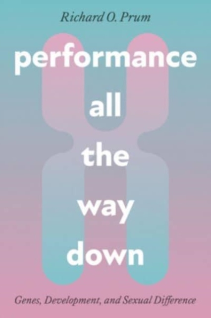 Performance All the Way Down : Genes, Development, and Sexual Difference, Paperback / softback Book