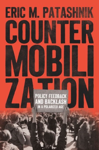 Countermobilization : Policy Feedback and Backlash in a Polarized Age, Hardback Book