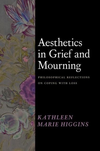 Aesthetics in Grief and Mourning : Philosophical Reflections on Coping with Loss, Hardback Book