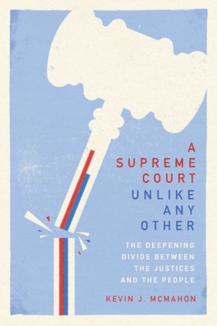 A Supreme Court Unlike Any Other : The Deepening Divide Between the Justices and the People, Hardback Book
