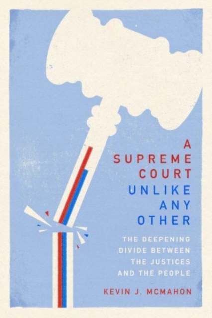 A Supreme Court Unlike Any Other : The Deepening Divide Between the Justices and the People, Paperback / softback Book