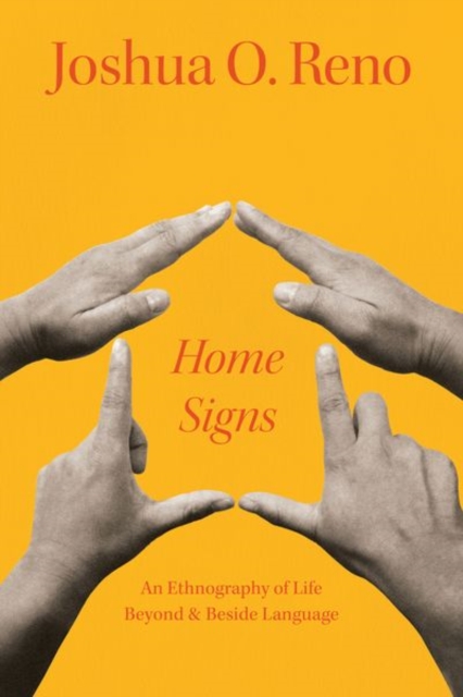 Home Signs : An Ethnography of Life beyond and beside Language, Hardback Book