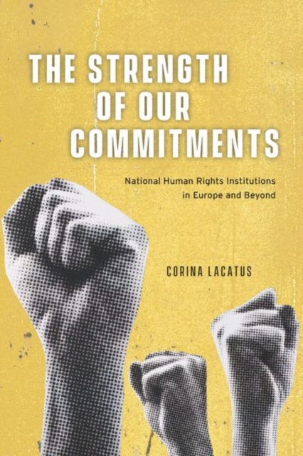 The Strength of Our Commitments : National Human Rights Institutions in Europe and Beyond, Hardback Book