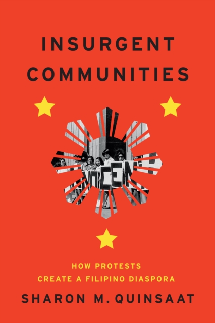 Insurgent Communities : How Protests Create a Filipino Diaspora, EPUB eBook