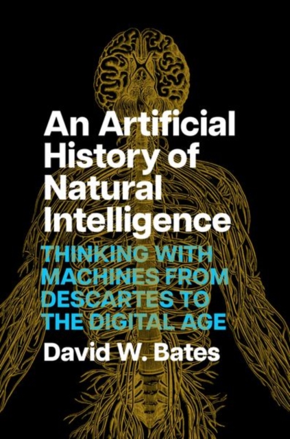 An Artificial History of Natural Intelligence : Thinking with Machines from Descartes to the Digital Age, Hardback Book