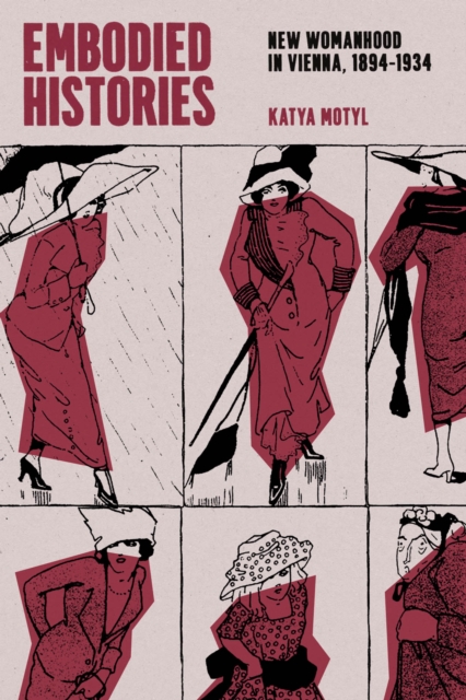 Embodied Histories : New Womanhood in Vienna, 1894-1934, EPUB eBook