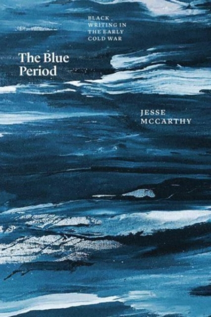The Blue Period : Black Writing in the Early Cold War, Paperback / softback Book