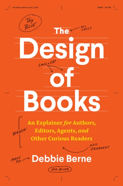 The Design of Books : An Explainer for Authors, Editors, Agents, and Other Curious Readers, PDF eBook