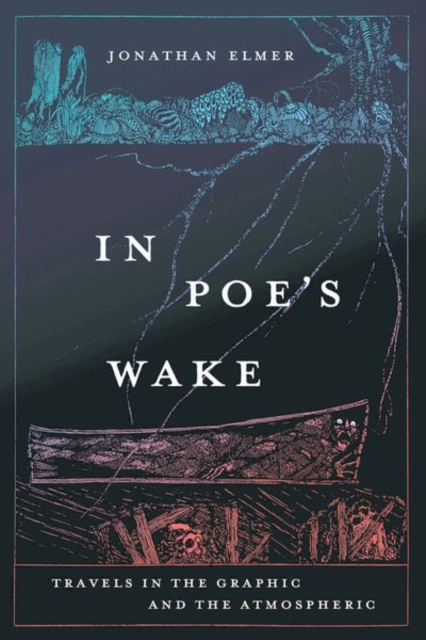 In Poe's Wake : Travels in the Graphic and the Atmospheric, Hardback Book
