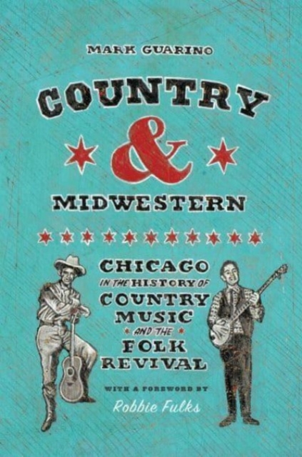 Country and Midwestern : Chicago in the History of Country Music and the Folk Revival, Paperback / softback Book